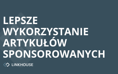 9 sposobów na lepsze wykorzystanie artykułów sponsorowanych
