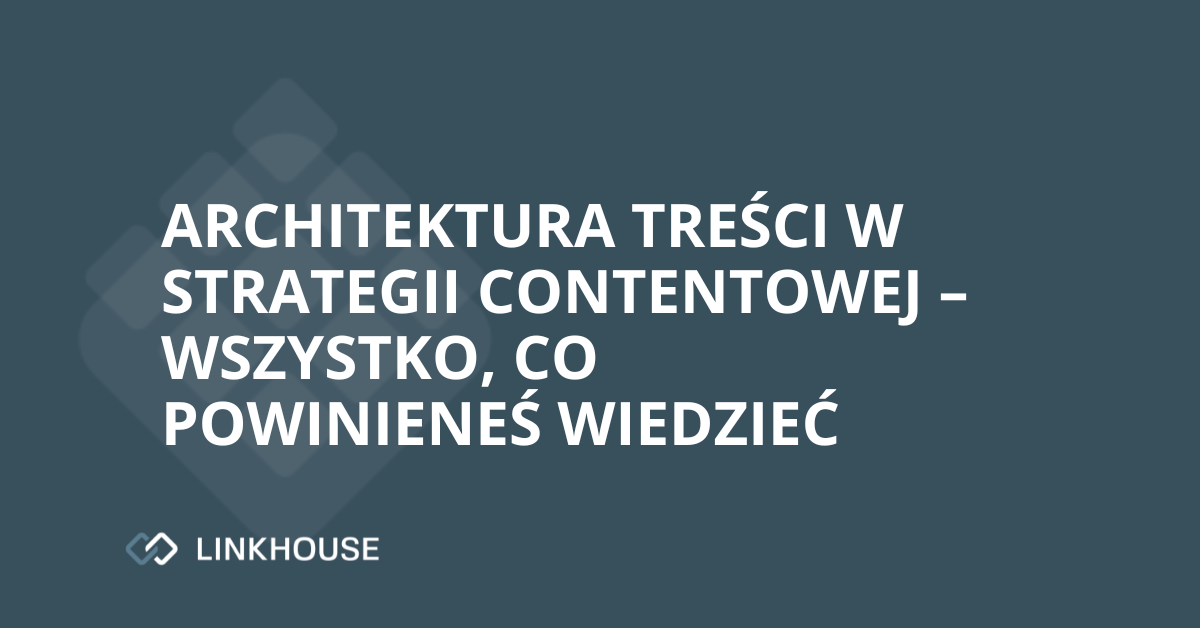 Architektura treści w strategii contentowej – wszystko, co powinieneś wiedzieć