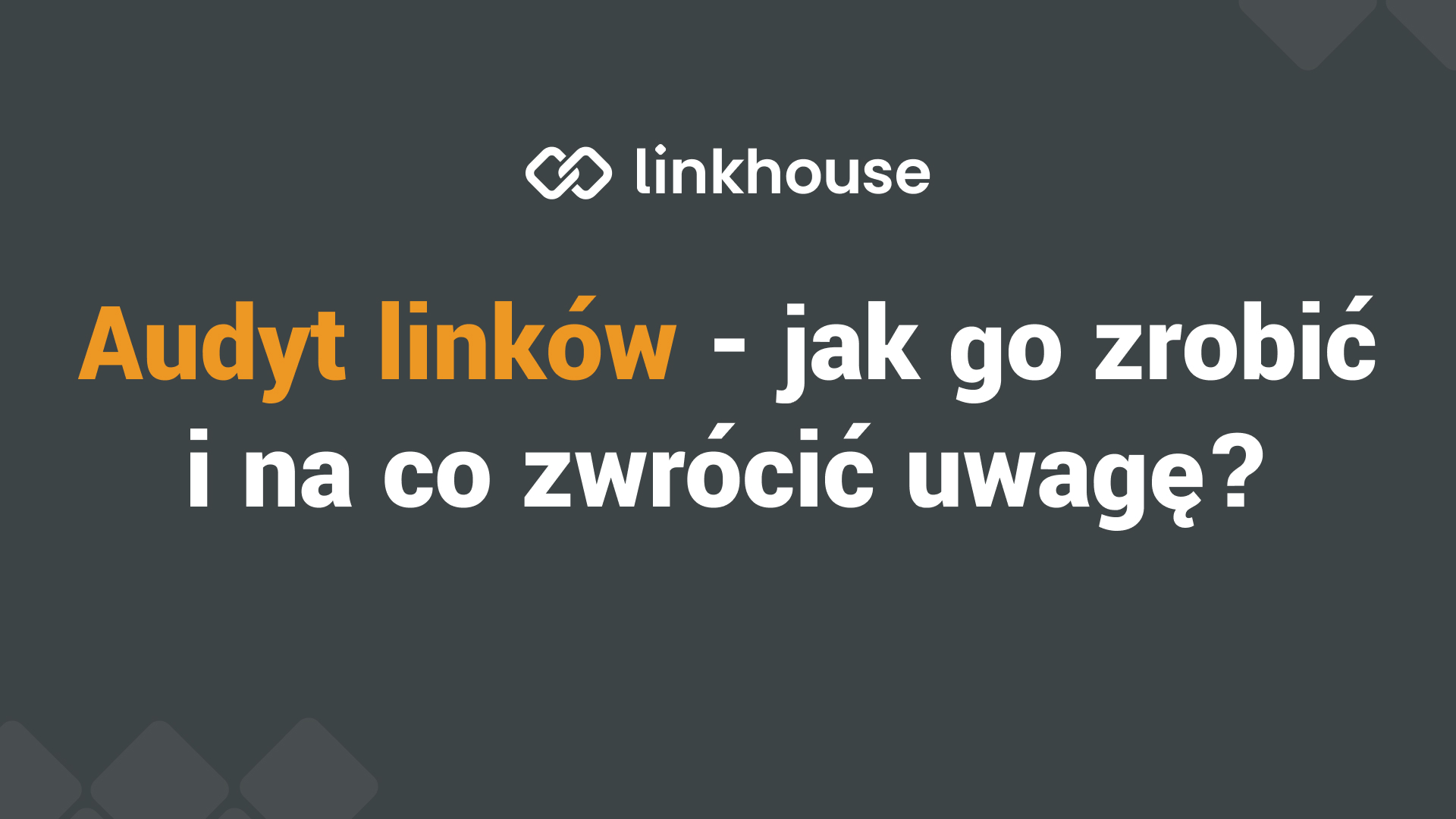 Audyt linków — jak go zrobić i na co zwrócić uwagę?
