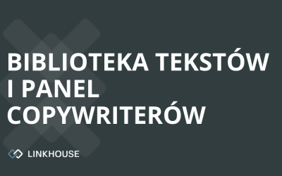 Biblioteka Tekstów i Panel Copywriterów – zupełnie nowe moduły w Linkhouse