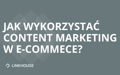 Jak wykorzystać content marketing w e-commerce?