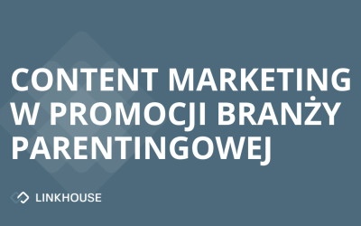 Branża parentingowa: z jakich technik marketingu i content marketingu korzysta?