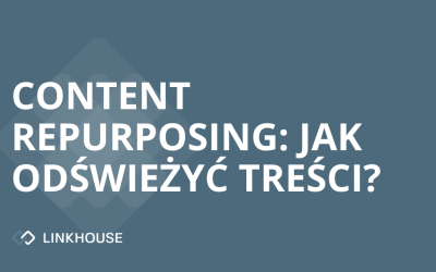 Content repurposing: jak odświeżyć Twoje treści?