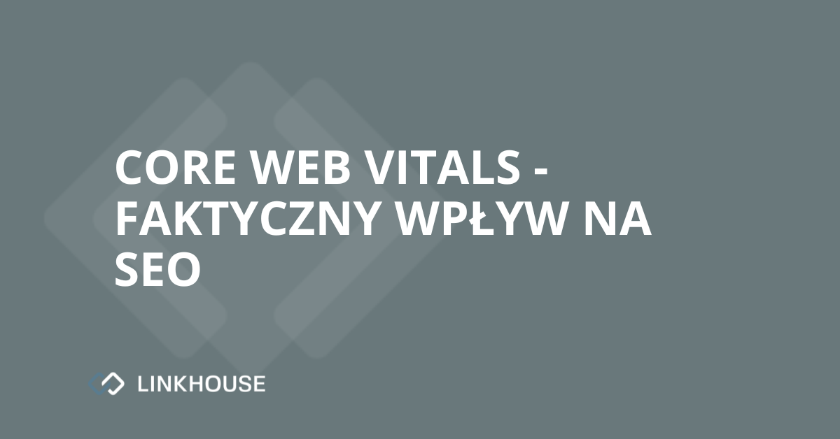 Core Web Vitals — faktyczny wpływ na SEO