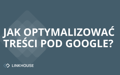 Jak optymalizować treści pod Google?