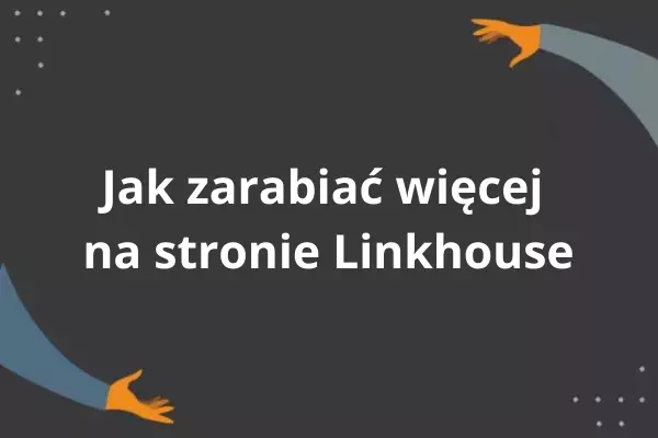 Jak zarabiać więcej na platformie Linkhouse