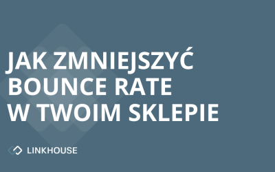 Jak zmniejszyć bounce rate w Twoim sklepie