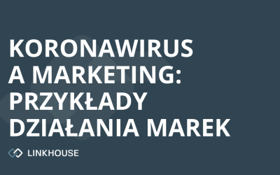 Koronawirus a marketing: przykłady działań marek