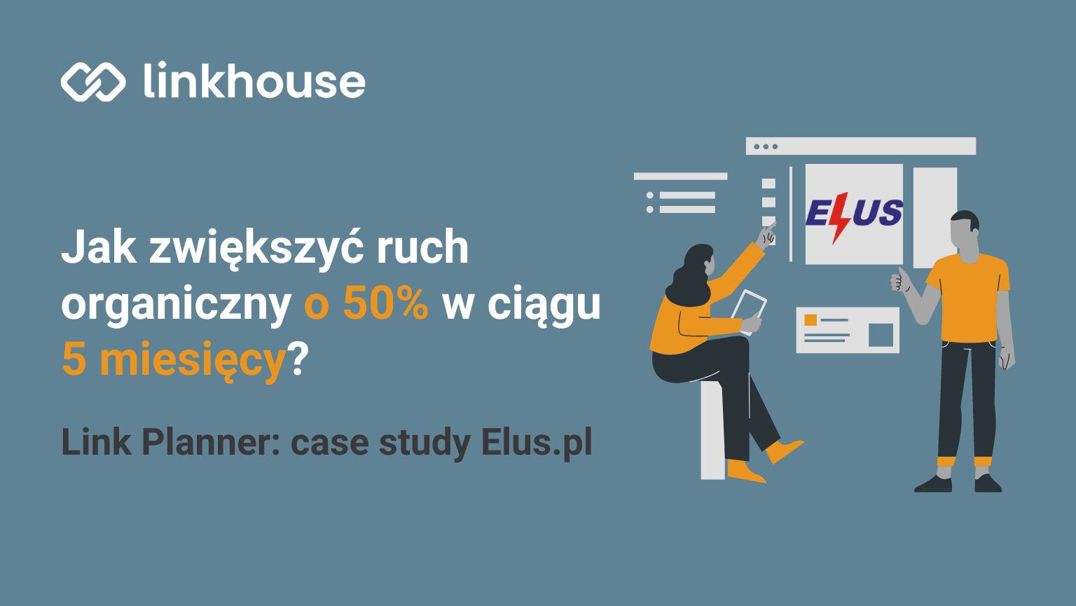 Jak zwiększyć ruch organiczny o 50% w ciągu 5 miesięcy? Link Planner: case study Elus.pl