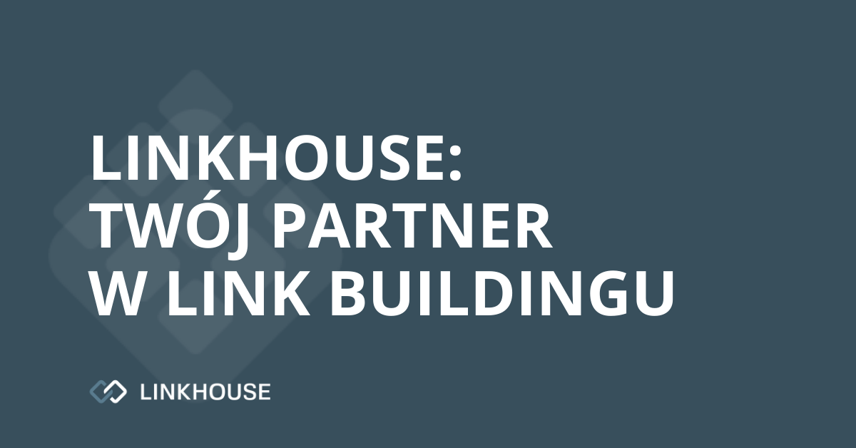 Linkhouse — Twój partner w link buildingu