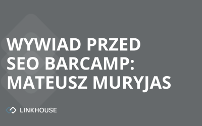 Mateusz Muryjas — wywiad przed SEO Barcamp