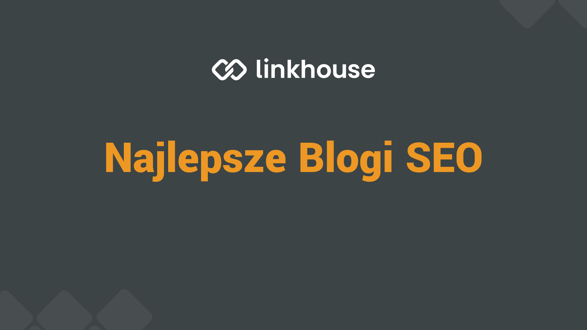 Najlepsze SEO Blog w Polsce i na świecie — Linkhouse