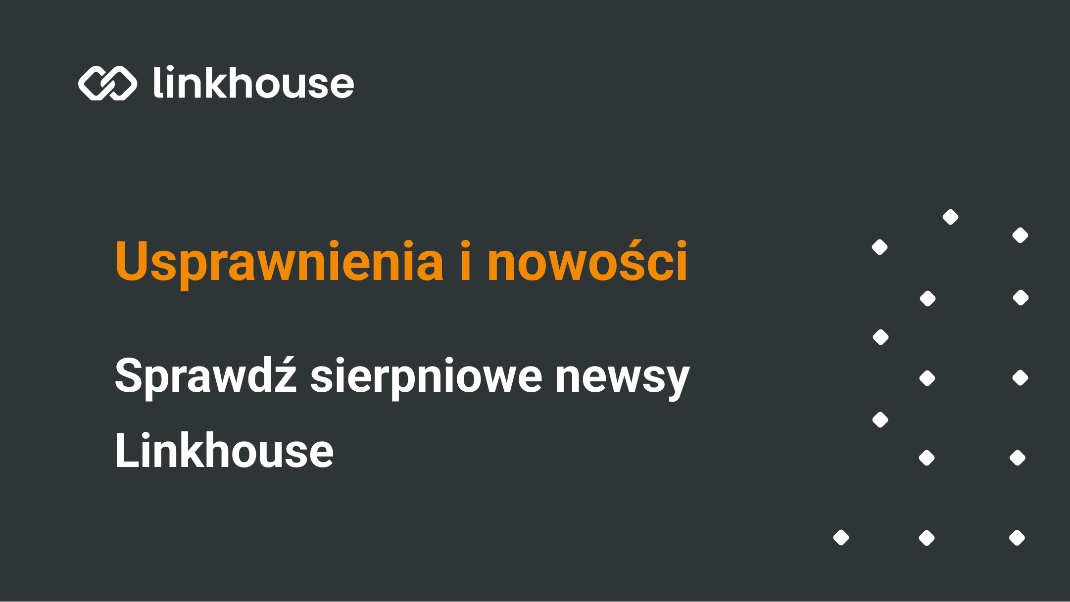Nowości i usprawnienia. Sprawdź sierpniowe newsy Linkhouse!