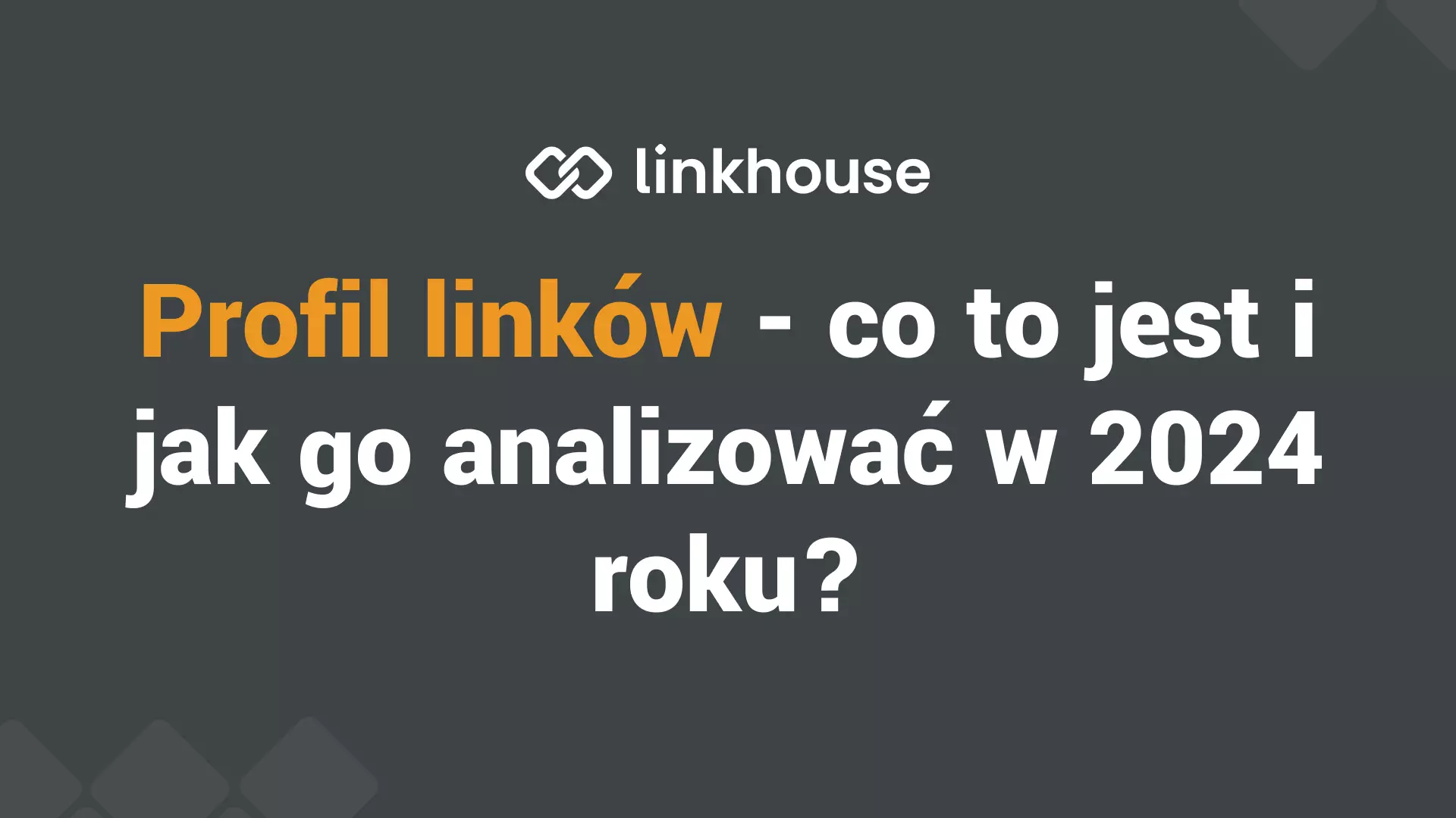 Profil linków — co to jest i jak go analizować w 2024 roku?