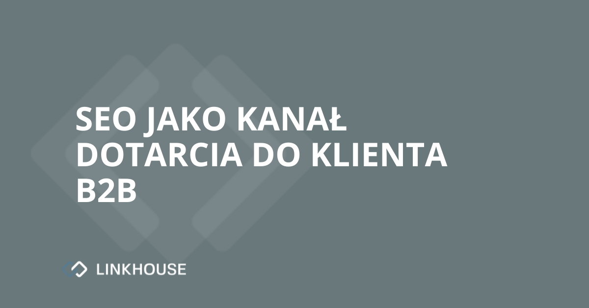 SEO jako kanał dotarcia do klienta B2B