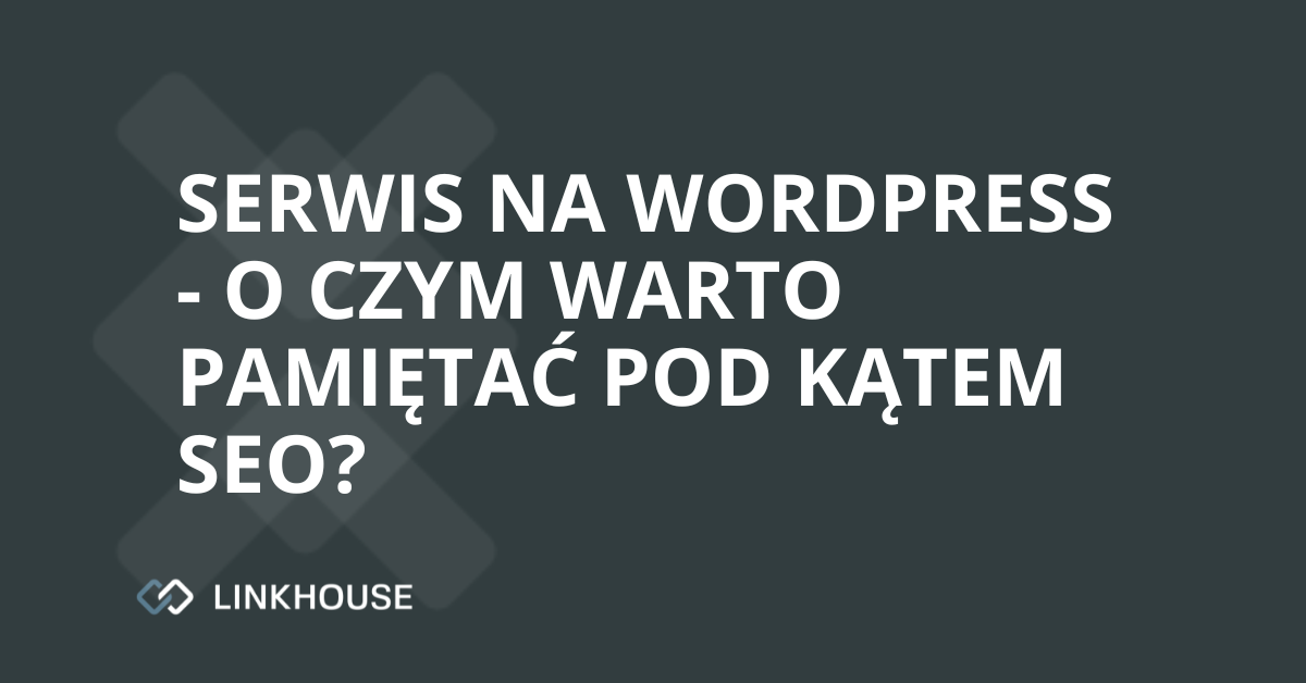 Serwis na WordPress — o czym warto pamiętać pod kątem SEO?