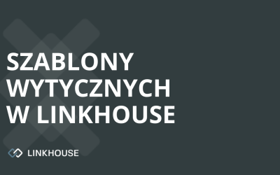 Szablony Wytycznych: kolejne udogodnienie w panelu Linkhouse