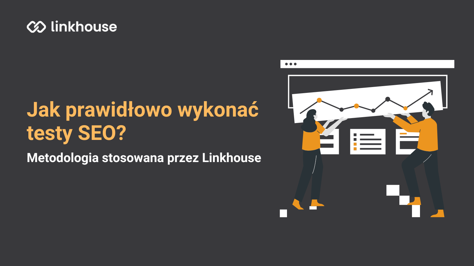Jak prawidłowo wykonać testy SEO? Metodologia stosowana przez Linkhouse