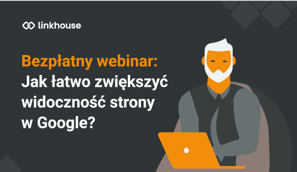 Webinar: Jak łatwo zwiększyć widoczność strony w Google?